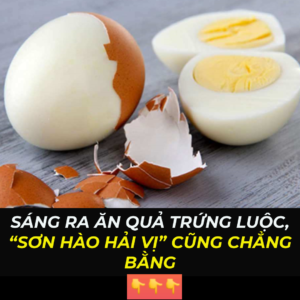 Sáng ra ăn quả trứng luộc, “sơn hào hải vị” cũng chẳng bằng